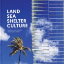 Image for Land, sea, shelter, &amp; culture  : a story of modern architecture in Hawaii