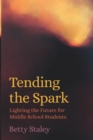 Image for Tending the Spark : Light the Future for Middle-school Students