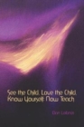 Image for See the child, love the child, know yourself - now teach!