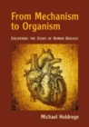 Image for From mechanism to organism  : enlivening the study of human biology