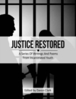 Image for Justice Restored : A Series of Writings and Poems from Incarcerated Youth