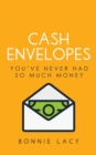 Image for Cash Envelopes : You&#39;ve Never Had So Much Money
