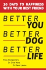 Image for Better You, Better Dog, Better Life : 30 Days to Happiness with Your Best Friend