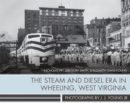 Image for The steam and diesel era in Wheeling, West Virginia  : photographs by J.J. Young Jr.
