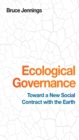 Image for Ecological governance: toward a new social contract with the Earth