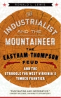 Image for Industrialist and the Mountaineer: The Eastham-Thompson Feud and the Struggle for West Virginia&#39;s Timber Frontier