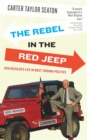 Image for Rebel in the Red Jeep: Ken Hechler&#39;s Life in West Virginia Politics