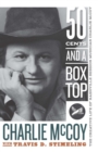 Image for Fifty cents and a box top: the creative life of Nashville session musician Charlie McCoy