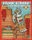 Image for How Chile Came to New Mexico = : Como Llego El Chile a Nuevo Mexico