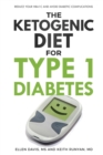 Image for The Ketogenic Diet for Type 1 Diabetes : Reduce Your HbA1c and Avoid Diabetic Complications