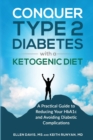 Image for Conquer Type 2 Diabetes with a Ketogenic Diet : A Practical Guide for Reducing Your HBA1c and Avoiding Diabetic Complications