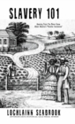 Image for Slavery 101 : Amazing Facts You Never Knew About America&#39;s &quot;Peculiar Institution&quot;