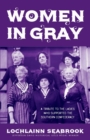 Image for Women in Gray : A Tribute to the Ladies Who Supported the Southern Confederacy