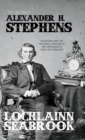 Image for The Quotable Alexander H. Stephens : Selections from the Writings and Speeches of the Confederacy&#39;s First Vice President