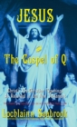Image for Jesus and the Gospel of Q : Christ&#39;s Pre-Christian Teachings As Recorded in the New Testament