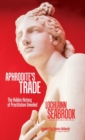 Image for Aphrodite&#39;s Trade : The Hidden History of Prostitution Unveiled