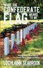 Image for What the Confederate Flag Means to Me : Americans Speak Out in Defense of Southern Honor, Heritage, and History