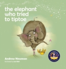 Image for The Elephant Who Tried To Tiptoe : Reminding Children To Love The Body They Have