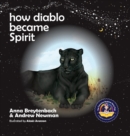Image for How Diablo Became Spirit : How To Connect With Animals And Respect All Beings
