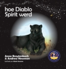 Image for Hoe Diablo Spirit werd : Laat kinderen zien hoe je contact kunt maken met dieren en hoe je alle levende wezens respecteert.