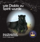 Image for Wie Diablo zu Spirit wurde : Es zeigt, wie Kinder sich mit Tieren verbinden und alle Lebewesen respektieren konnen.