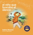 Image for El nino que buscaba el silencio : Ayudando a los ninos a encontrar el silencio en su interior