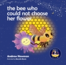 Image for The Bee Who Could Not Choose Her Flower : Teaching kids the valuable lesson of making choices