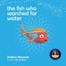 Image for The fish who searched for water : Helping children recognize the love that surrounds them