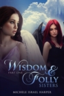 Image for Wisdom &amp; Folly : Sisters, Part One