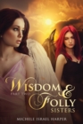 Image for Wisdom &amp; Folly : Sisters, Part Two