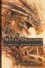 Image for Metal Dragons &amp; Other Rare Clockwork Creatures