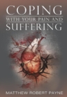Image for Coping With Your Pain and Suffering : Encouragement When You&#39;re Not Healed But You Love God