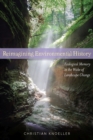 Image for Reimagining Environmental History : Ecological Memory in the Wake of Landscape Change