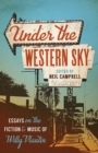 Image for Under the western sky: essays on the fiction and music of Willy Vlautin / Neil Campbell [editor].