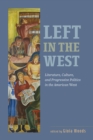 Image for Left in the West : Literature, Culture, and Progressive Politics in the American West