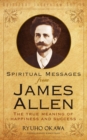 Image for Spiritual Messages from James Allen: The True Meaning of Happiness and Success