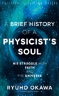 Image for A Brief History of a Physicist&#39;s Soul: His Struggle with Faith and the Universe