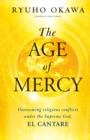 Image for Age of Mercy: Overcoming Religious Conflicts under the Supreme God, El Cantare