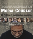 Image for Moral Courage : 19 Profiles of Investigative Journalists