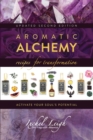 Image for Aromatic Alchemy : Recipes for Transformation Activate Your Soul&#39;s Potential