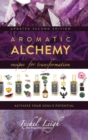 Image for Aromatic Alchemy : Recipes for Transformation Activate Your Soul&#39;s Potential