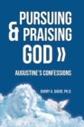 Image for Pursuing &amp; Praising God : Augustine&#39;s Confessions