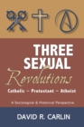 Image for Three Sexual Revolutions : Catholic, Protestant, Atheist