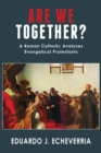 Image for Are We Together? : A Roman Catholic Analyzes Evangelical Protestants