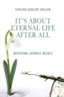 Image for It&#39;s About Eternal Life After All