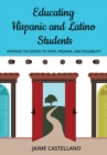 Image for Educating Hispanic and Latino Students: Opening Doors to Hope, Promise, and Possibility