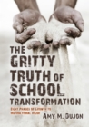 Image for Gritty Truth of School Transformation: Eight Phases of Growth to Instructional Rigor