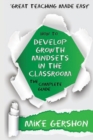 Image for How to Develop Growth Mindsets in the Classroom : The Complete Guide