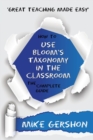 Image for How to use Bloom's taxonomy in the classroom  : the complete guide