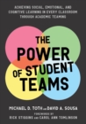Image for The Power of Student Teams : Achieving Social, Emotional, and Cognitive Learning in Every Classroom Through Academic Teaching